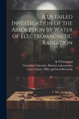A Detailed Investigation of the Absorption by Water of Electromagnetic Radiation
