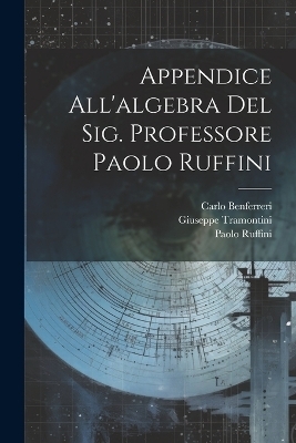 Appendice All'algebra Del Sig. Professore Paolo Ruffini - Paolo Ruffini, Giuseppe Tramontini, Carlo Benferreri