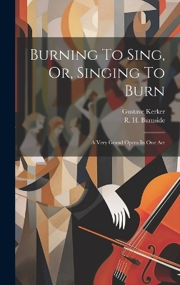 Burning To Sing, Or, Singing To Burn - Gustave Kerker
