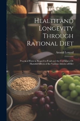 Health and Longevity Through Rational Diet - Arnold Lorand