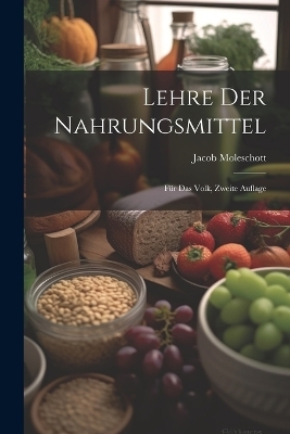 Lehre Der Nahrungsmittel - Jacob Moleschott