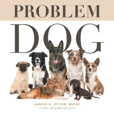 Problem Dog - Janice R Otter Mipbc