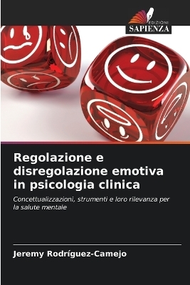 Regolazione e disregolazione emotiva in psicologia clinica - Jeremy Rodríguez-Camejo