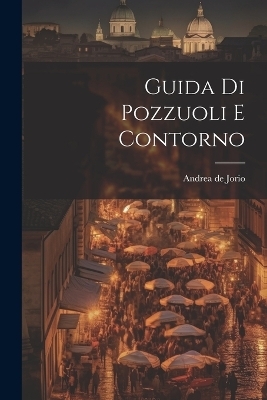 Guida Di Pozzuoli E Contorno - Andrea De Jorio
