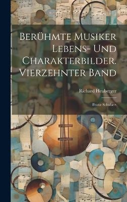 Ber&uuml;hmte Musiker Lebens- und Charakterbilder. Vierzehnter Band - Richard Heuberger