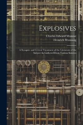 Explosives - Heinrich Brunswig, Charles Edward Munroe