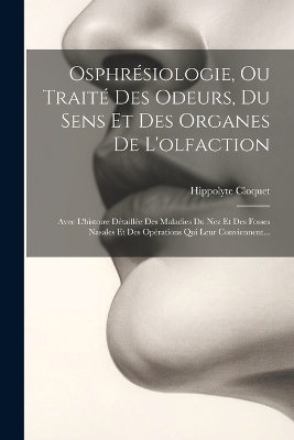 Osphr&eacute;siologie, Ou Trait&eacute; Des Odeurs, Du Sens Et Des Organes De L'olfaction - Hippolyte Cloquet
