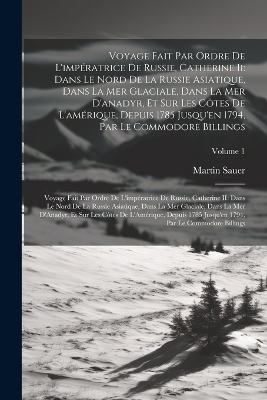 Voyage Fait Par Ordre De L'imp&eacute;ratrice De Russie, Catherine Ii - Martin Sauer