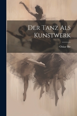 Der Tanz als Kunstwerk