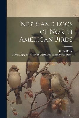 Nests and Eggs of North American Birds - Oliver Davie