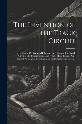 The Invention of the Track Circuit