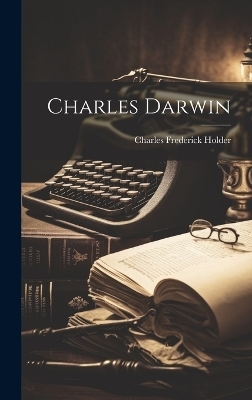 Charles Darwin - Charles Frederick Holder