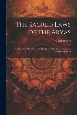 The Sacred Laws of the Aryas - Georg B&uuml;hler