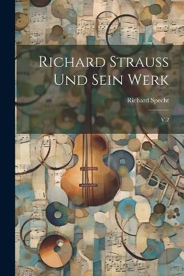 Richard Strauss und sein werk - Richard Specht