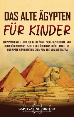 Das alte &Auml;gypten f&uuml;r Kinder - Captivating History
