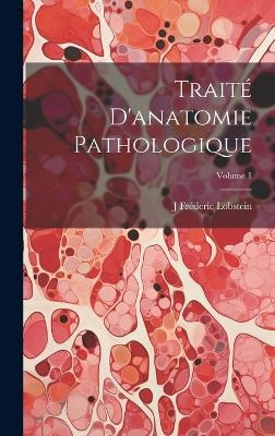 Trait&eacute; D'anatomie Pathologique; Volume 1 - J Fr&eacute;deric Lobstein