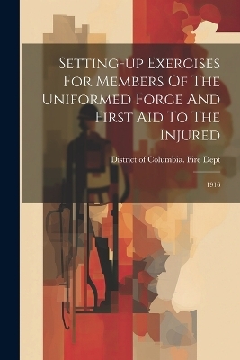 Setting-up Exercises For Members Of The Uniformed Force And First Aid To The Injured - 