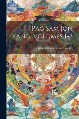 Pag Sam Jon Zang, Volumes 1-2 - Sumpa Khan-Po Ye&ccedil;e Pal Jor