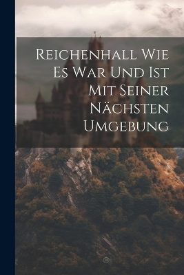 Reichenhall Wie Es War Und Ist Mit Seiner Nächsten Umgebung
