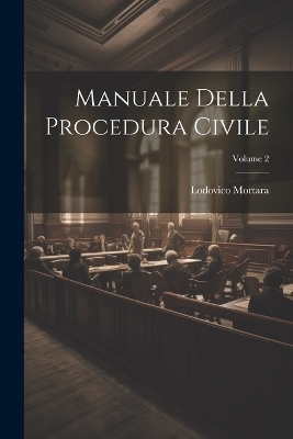 Manuale Della Procedura Civile; Volume 2 - Lodovico Mortara