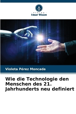 Wie die Technologie den Menschen des 21. Jahrhunderts neu definiert