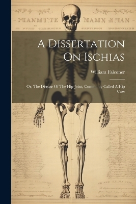 A Dissertation On Ischias - William Falconer