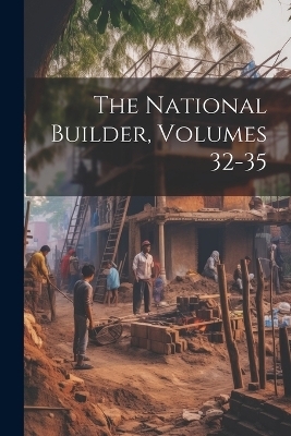 The National Builder, Volumes 32-35
