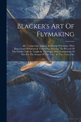 Blacker's Art Of Flymaking