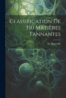 Classification de 350 Mati&egrave;res Tannantes - M Bernardin
