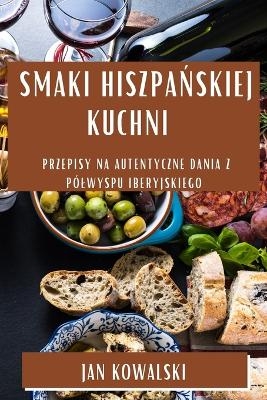 Smaki Hiszpańskiej Kuchni - Jan Kowalski