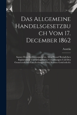 Das Allgemeine Handelsgesetzbuch Vom 17. December 1862