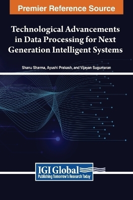 Technological Advancements in Data Processing for Next Generation Intelligent Systems - 