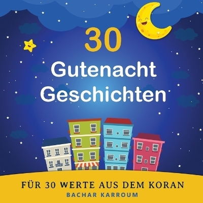 30 Gutenacht Geschichten f&uuml;r 30 Werte aus dem Koran - 