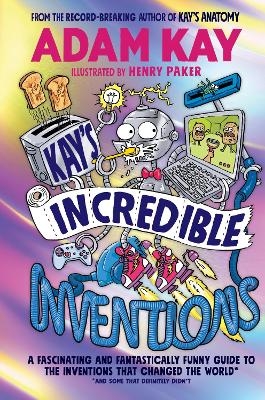 Kay&rsquo;s Incredible Inventions - Adam Kay