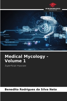 Medical Mycology - Volume 1 - Benedito Rodrigues da Silva Neto