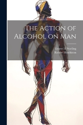 The Action of Alcohol on Man