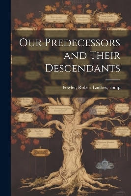 Our Predecessors and Their Descendants - Robert Ludlow Fowler