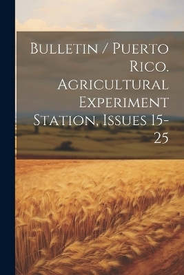 Bulletin / Puerto Rico. Agricultural Experiment Station, Issues 15-25