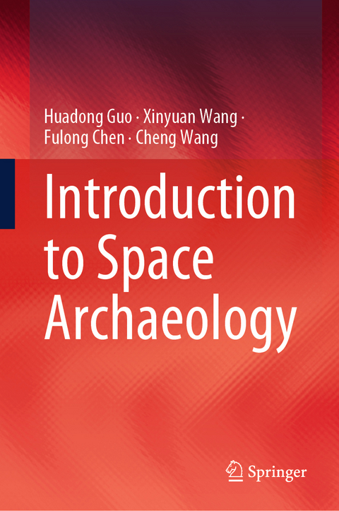 Introduction to Space Archaeology - Huadong Guo, Xinyuan Wang, Fulong Chen, Cheng Wang