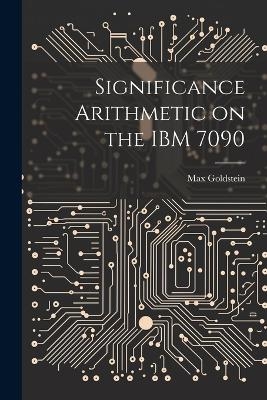 Significance Arithmetic on the IBM 7090 - Max Goldstein