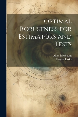 Optimal Robustness for Estimators and Tests