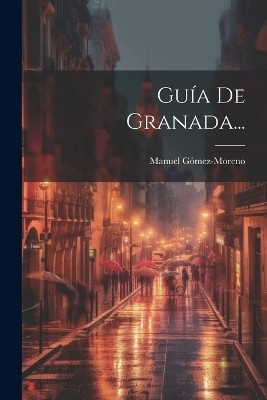 Gu&iacute;a De Granada... - Manuel G&oacute;mez-Moreno