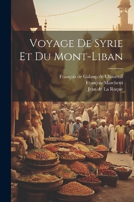 Voyage De Syrie Et Du Mont-liban - Fran&ccedil;ois Marchetti
