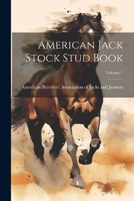 American Jack Stock Stud Book; Volume 7 - 
