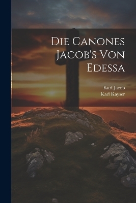 Die Canones Jacob's von Edessa