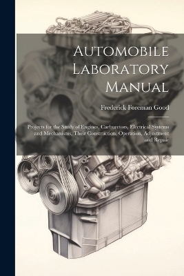 Automobile Laboratory Manual - Frederick Foreman Good