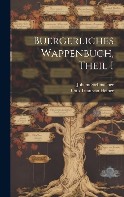 Buergerliches Wappenbuch, Theil I - Johann Siebmacher