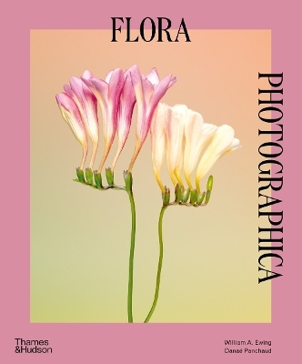 Flora Photographica - William A. Ewing, Dana&eacute; Panchaud