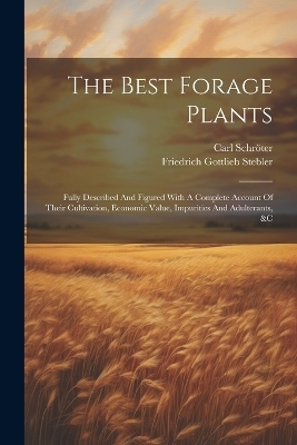The Best Forage Plants - Friedrich Gottlieb Stebler, Carl Schr&ouml;ter