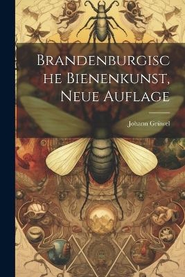 Brandenburgische Bienenkunst, Neue Auflage - Johann Grüwel